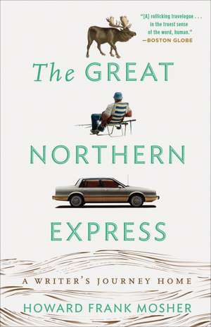 The Great Northern Express: A Writer's Journey Home de Howard Frank Mosher