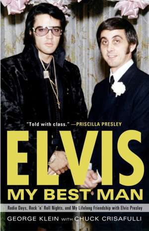 Elvis: Radio Days, Rock 'n' Roll Nights, and My Lifelong Friendship with Elvis Presley de George Klein