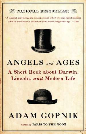 Angels and Ages: A Short Book about Darwin, Lincoln, and Modern Life de Adam Gopnik