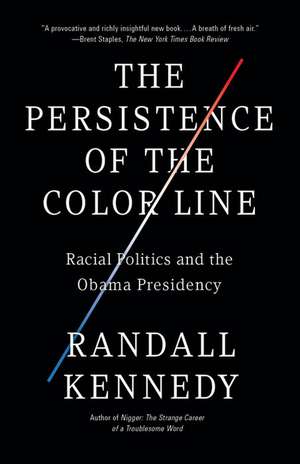 The Persistence of the Color Line: Racial Politics and the Obama Presidency de Randall Kennedy