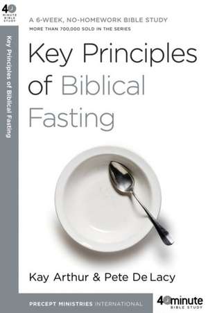 Key Principles of Biblical Fasting de Kay Arthur