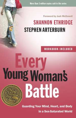 Every Young Woman's Battle: Guarding Your Mind, Heart, and Body in a Sex-Saturated World de Stephen Arterburn