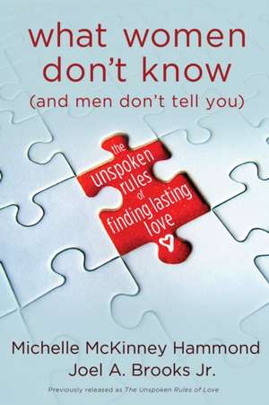 What Women Don't Know (and Men Don't Tell You): The Unspoken Rules of Finding Lasting Love de Joel Brooks