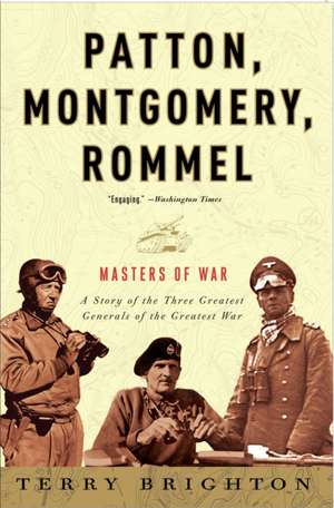 Patton, Montgomery, Rommel: Masters of War de Terry Brighton