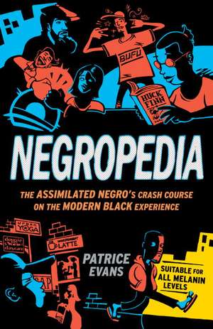 Negropedia: The Assimilated Negro's Crash Course on the Modern Black Experience de Patrice Evans