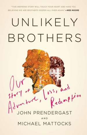 Unlikely Brothers: Our Story of Adventure, Loss, and Redemption de John Prendergast