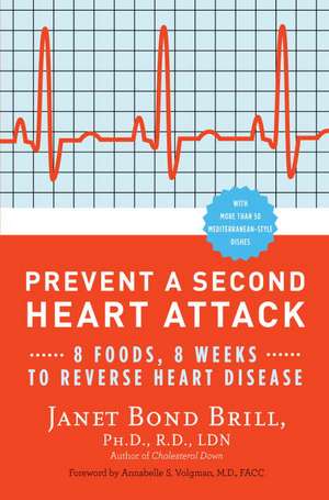 Prevent a Second Heart Attack: 8 Foods, 8 Weeks to Reverse Heart Disease de Janet Bond Brill