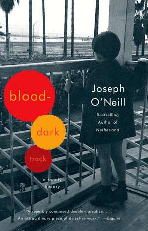 Blood-Dark Track: A Family History de Joseph O'Neill