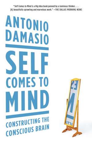 Self Comes to Mind: Constructing the Conscious Brain de Antonio Damasio