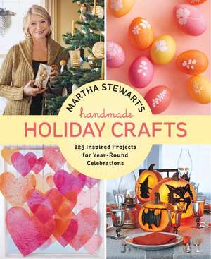 Martha Stewart's Handmade Holiday Crafts: 225 Inspired Projects for Year-Round Celebrations de Martha Stewart