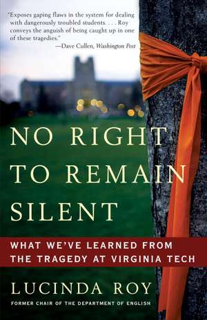 No Right to Remain Silent: What We've Learned from the Tragedy at Virginia Tech de Lucinda Roy