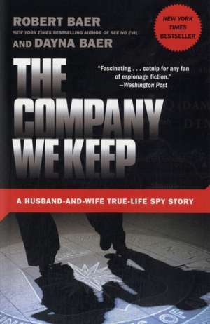 The Company We Keep: A Husband-And-Wife True-Life Spy Story de Robert Baer