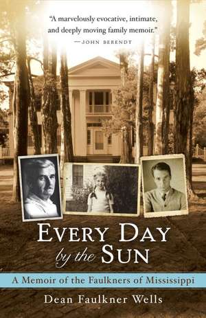 Every Day by the Sun: A Memoir of the Faulkners of Mississippi de Dean Faulkner Wells