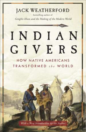 Indian Givers: How Native Americans Transformed the World de Jack Weatherford