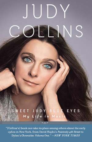 Sweet Judy Blue Eyes: My Life in Music de Judy Collins