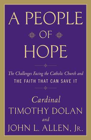 A People of Hope: The Challenges Facing the Catholic Church and the Faith That Can Save It de John L. jr. Allen