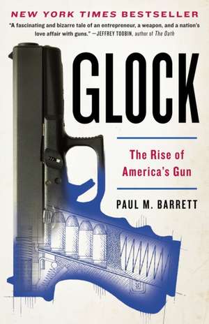 Glock: The Rise of America's Gun de Paul M. Barrett