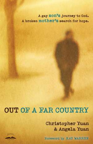 Out of a Far Country: A Gay Son's Journey to God, a Broken Mother's Search for Hope de Christopher Yuan