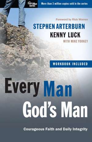 Every Man, God's Man: Every Man's Guide To...Courageous Faith and Daily Integrity de Stephen Arterburn