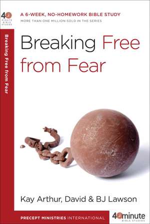 Breaking Free from Fear de Kay Arthur