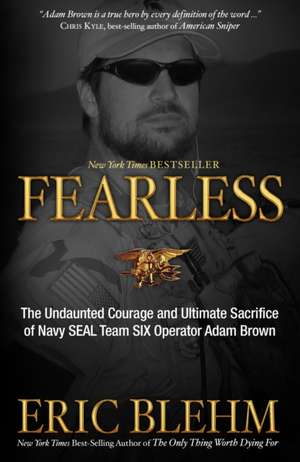 Fearless: The Undaunted Courage and Ultimate Sacrifice of Navy SEAL Team SIX Operator Adam Brown de Eric Blehm