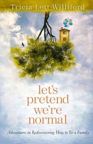 Let's Pretend We're Normal de Tricia Lott Williford