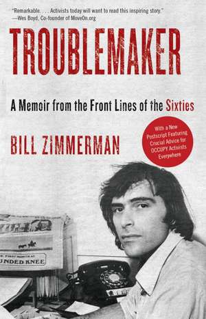 Troublemaker: A Memoir from the Front Lines of the Sixties de Bill Zimmerman