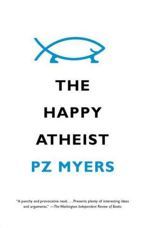 The Happy Atheist de Pz Myers