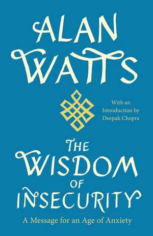 The Wisdom of Insecurity: A Message for an Age of Anxiety de Alan W. Watts