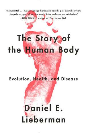 The Story of the Human Body: Evolution, Health, and Disease de Daniel E. Lieberman