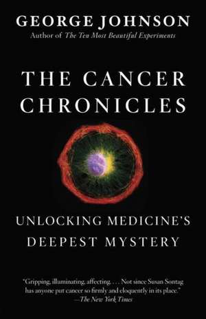 The Cancer Chronicles: Unlocking Medicine's Deepest Mystery de George Johnson