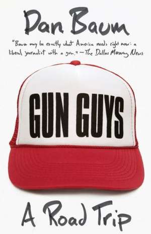 Gun Guys: A Road Trip de Dan Baum