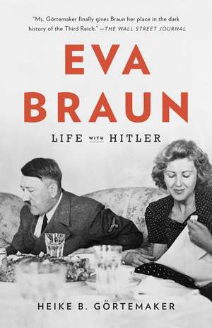 Eva Braun: Life with Hitler de Heike B. Gortemaker