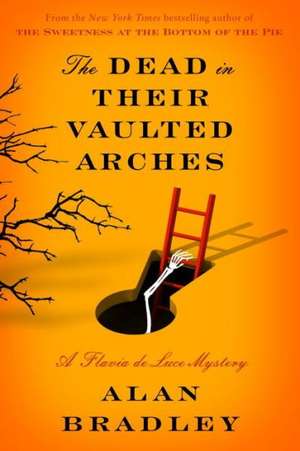 The Dead in Their Vaulted Arches de Alan Bradley