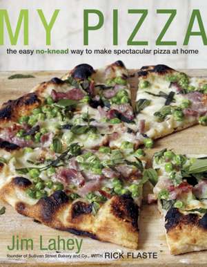 My Pizza: The Easy No-Knead Way to Make Spectacular Pizza at Home de Jim Lahey