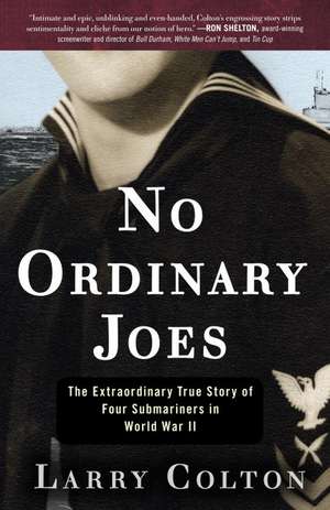 No Ordinary Joes: The Extraordinary True Story of Four Submariners in World War II de Larry Colton