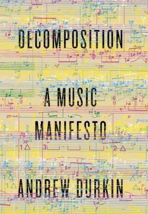 Decomposition: A Music Manifesto de Andrew Durkin