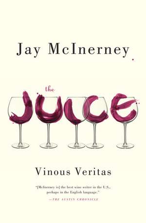 The Juice: Vinous Veritas de Jay McInerney