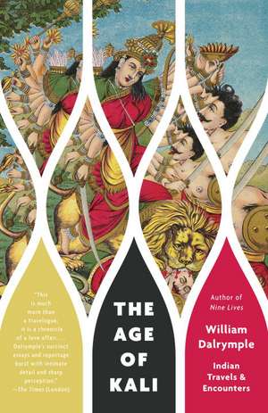 The Age of Kali: Indian Travels & Encounters de William Dalrymple