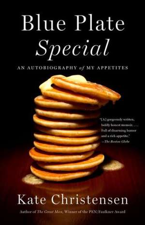 Blue Plate Special: An Autobiography of My Appetites de Kate Christensen