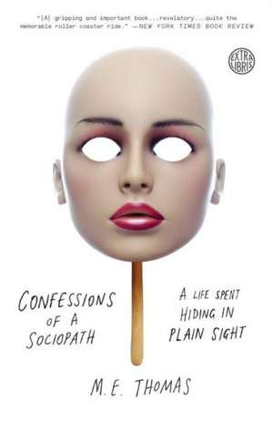 Confessions of a Sociopath: A Life Spent Hiding in Plain Sight de M. E. Thomas