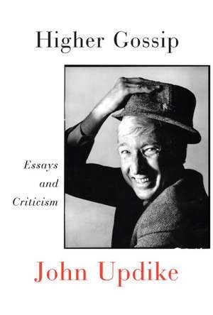 Higher Gossip: Essays and Criticism de John Updike