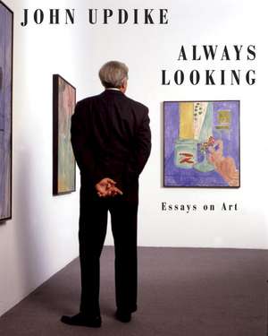 Always Looking: Essays on Art de John Updike