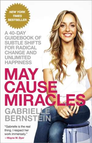 May Cause Miracles: A 40-Day Guidebook of Subtle Shifts for Radical Change and Unlimited Happiness de Gabrielle Bernstein