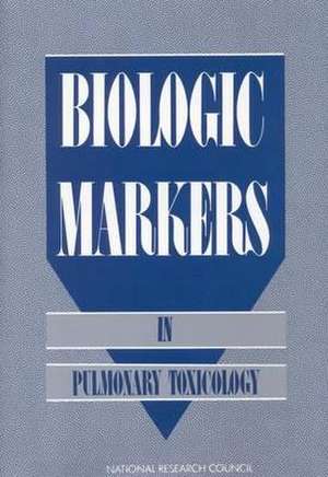 Biologic Markers in Pulmonary Toxicology de National Research Council