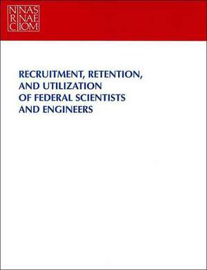 Recruitment, Retention, and Utilization of Federal Scientists and Engineers de National Research Council