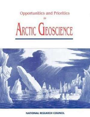 Opportunities and Priorities in Arctic Geoscience de National Research Council