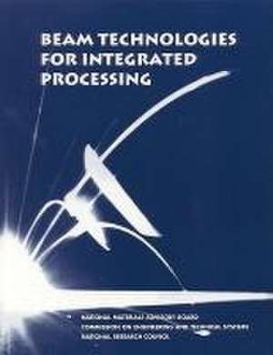 Beam Technologies for Integrated Processing de National Research Council