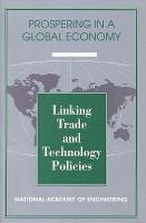 Linking Trade and Technology Policies de National Academy Of Engineering