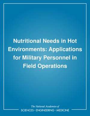 Nutritional Needs in Hot Environments de Institute Of Medicine